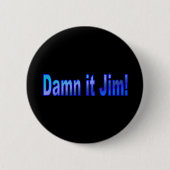 Dammit Jim. 1 Pinback Button (Voorkant)