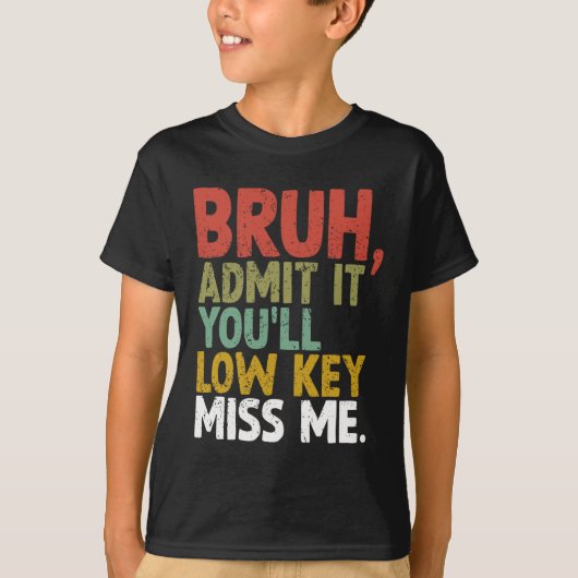 Dan mis je Low Key me Bruh T-shirt (Voorkant)