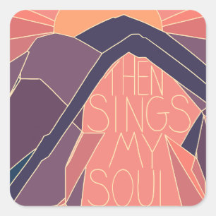 Dan zingt mijn ziel bergen zonsondergang zonsopgan vierkante sticker