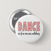 Dance alsof niemand kijkt ronde button 5,7 cm (Voorkant /achterkant)