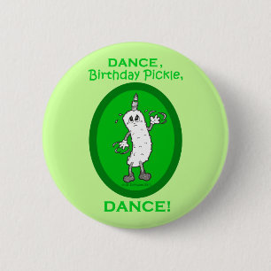 Dance, Birthday Pickle, Dance. Ronde Button 5,7 Cm