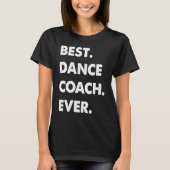 Dance Coach Profession Best Dance Coach Ever T-shirt (Voorkant)