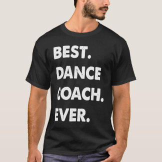 Dance Coach Profession Best Dance Coach Ever T-shirt
