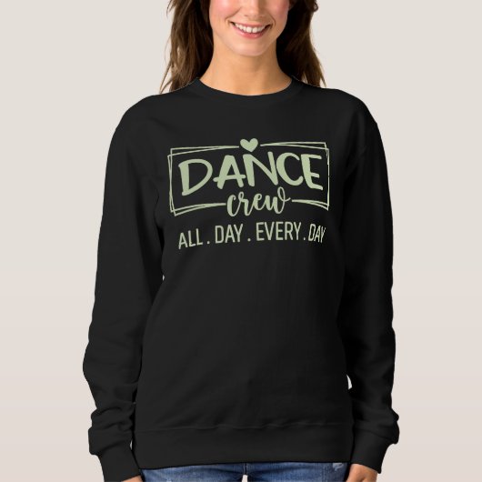 Dance Crew All Day Every Day Dance Teacher Squad D Trui (Voorkant)