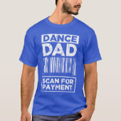 Dance Dad Distressed Scan for Payment Parents Adul T-shirt (Voorkant)