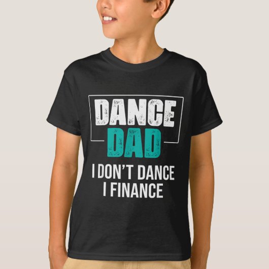 Dance Dad I Don't Dance I Finance - Funny Dad Sayi T-shirt (Voorkant)