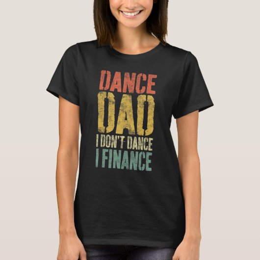 Dance Dad I Don't Dance I Finance T-Shirt Dansen (Voorkant)