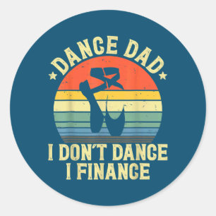 Dance Dad I't Dance I Finance Dad Ronde Sticker