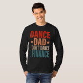 Dance Dad I't Dance I Finance Dancing Papa S T-shirt (Voorkant volledig)