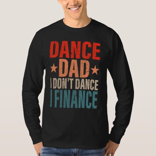 Dance Dad I't Dance I Finance Dancing Papa S T-shirt (Voorkant)