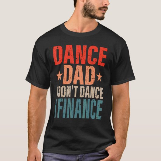 Dance Dad I't Dance I Finance Dancing Papa S T-shirt (Voorkant)