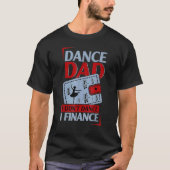 Dance Dad I't Dance I Finance Dancing Papa T-shirt (Voorkant)