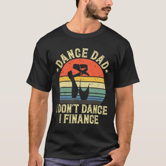 Dance Dad I't Dance I Finance Dancing Papa T-shirt (Voorkant)