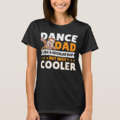 Dance Dad Like A Regular Dad But Way Cooler Dancer T-shirt (Voorkant)