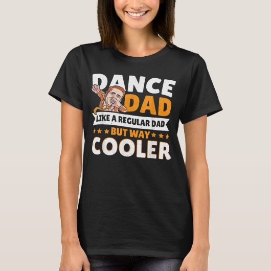Dance Dad Like A Regular Dad But Way Cooler Dancer T-shirt (Voorkant)