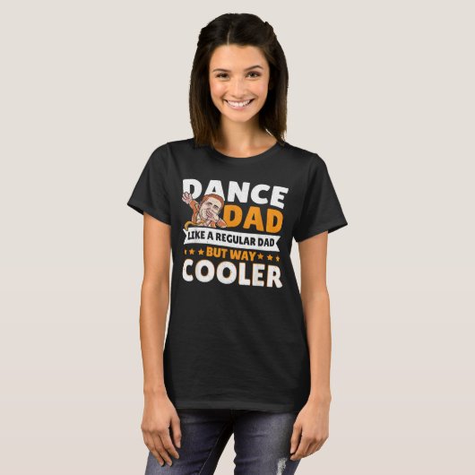 Dance Dad Like A Regular Dad But Way Cooler Dancer T-shirt (Voorkant volledig)