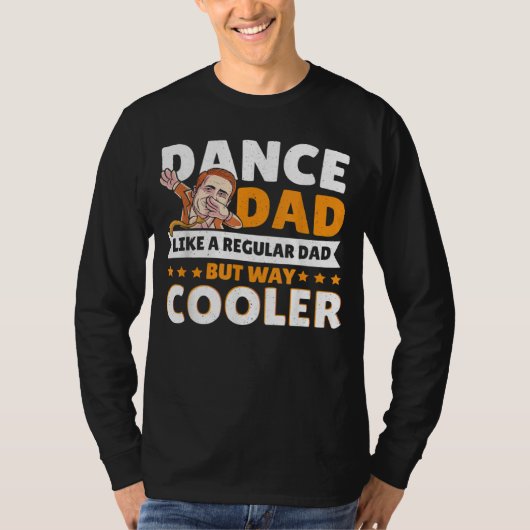 Dance Dad Like A Regular Dad But Way Cooler Dancer T-shirt (Voorkant)