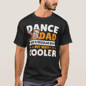 Dance Dad Like A Regular Dad But Way Cooler Dancer T-shirt (Voorkant)