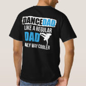 Dance Dad Like A Regular Dad Only Way Cooler T-shirt (Achterkant)