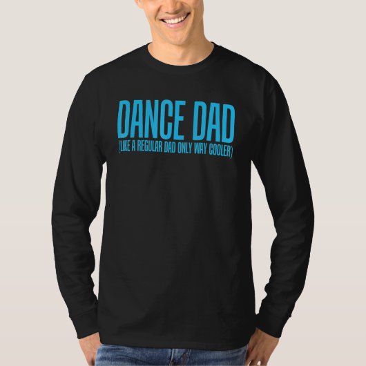 Dance Dad Like A Regular Dad Only Way Cooler T-shirt (Voorkant)
