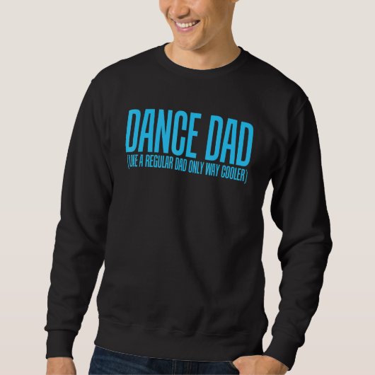 Dance Dad Like A Regular Dad Only Way Cooler Trui (Voorkant)