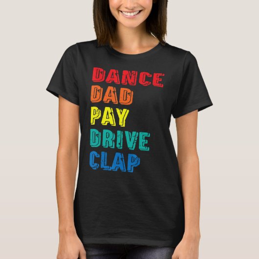 Dance Dad Pay Drive Clap Parent Dancer Danser F T-shirt (Voorkant)