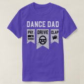 Dance Dad Pay Drive ClapDanceDance Dad T-shirt (Design voorkant)