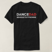 Dance Dad She Gets It From Me Funny Prop Dad T-shirt (Design voorkant)