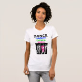 DANCE, DANCE, DANCE, DANCE T-SHIRT (Voorkant volledig)