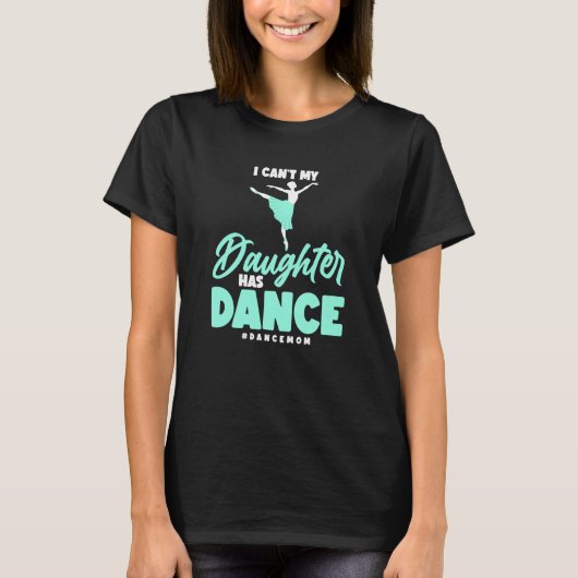 Dance dat ik mijn dochter niet kan hebben Dance Ba T-shirt (Voorkant)