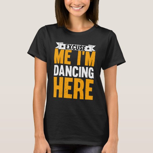 Dance Excuseer me, ik ben danserend. T-shirt (Voorkant)