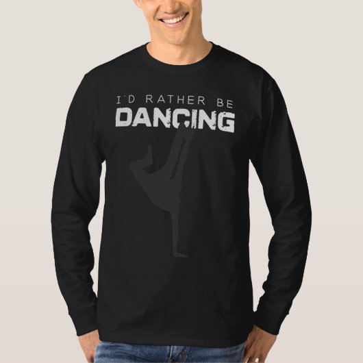 Dance   I'd Rather Be Dancing T-shirt (Voorkant)