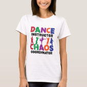 Dance Instructor Chaos Coordinator T-shirt (Voorkant)