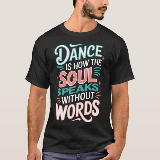 Dance Is How The Soul Speaks Without Words Dancing T-shirt (Voorkant)