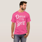 Dance Is My Sport Dancing Practice Quote T-shirt (Voorkant volledig)