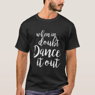 Dance It Out - Schattigee dans Shirt en dans cadea