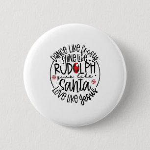 Dance like Frosty Shine like Rudolph Lo Ronde Button 5,7 Cm