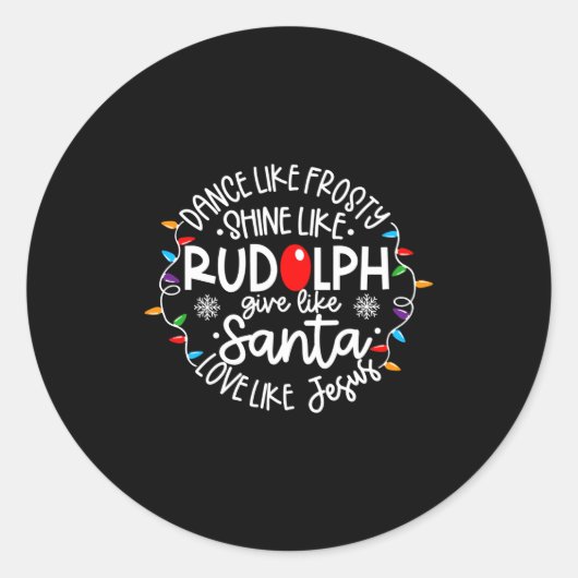 Dance Like Frosty Shine Like Rudolph Love Like Jes Ronde Sticker (Voorkant)