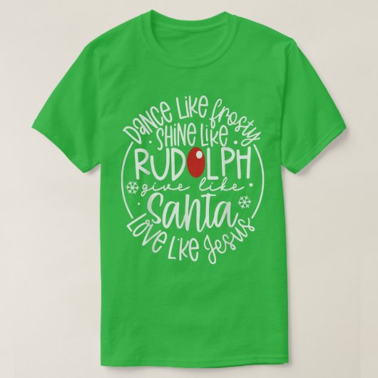 Dance like Frosty Shine Rudolph Geef je kerstliefd T-shirt (Design voorkant)