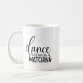 Dance Like Is Watching Insrational Motivational Koffiemok (Links)