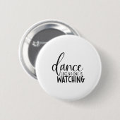 Dance Like Is Watching Insrational Motivational  Ronde Button 5,7 Cm (Voorkant /achterkant)