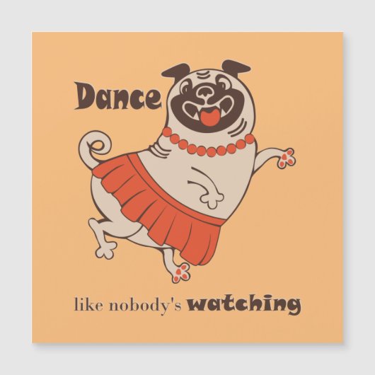 Dance like nobody is watching Pug Girl (Voorkant)