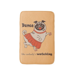 Dance like nobody is watching Pug Girl Badmat