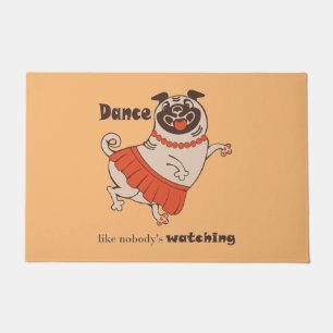 Dance like nobody is watching Pug Girl Deurmat