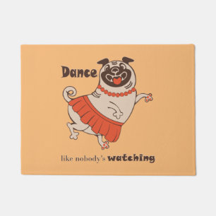 Dance like nobody is watching Pug Girl Deurmat