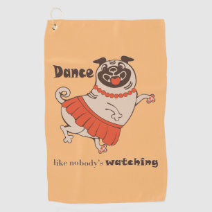 Dance like nobody is watching Pug Girl Golfhanddoek