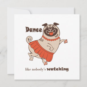 Dance like nobody is watching Pug Girl Kaart