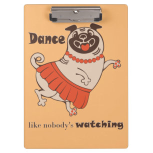 Dance like nobody is watching Pug Girl Klembord