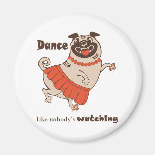 Dance like nobody is watching Pug Girl Magneet