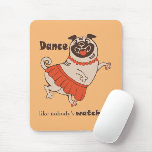 Dance like nobody is watching Pug Girl Muismat